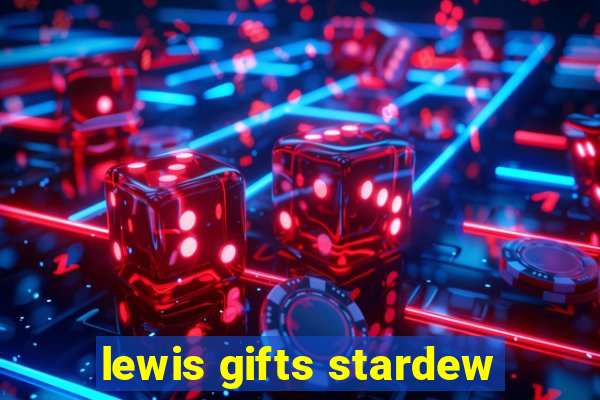 lewis gifts stardew